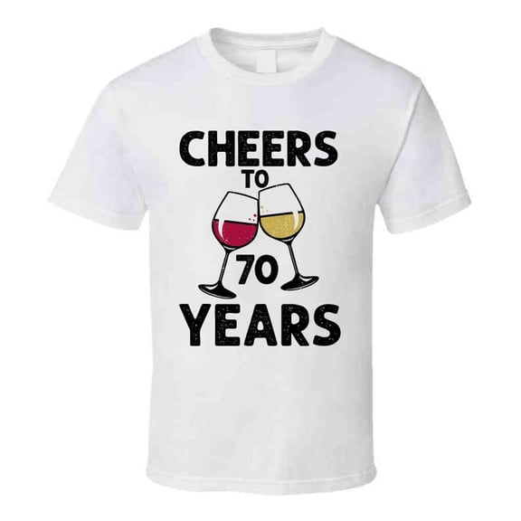Cheers To 70 Years T Shirt Fun Novelty Wine Glass 70th Birthday T- Gift Tee T Shirt