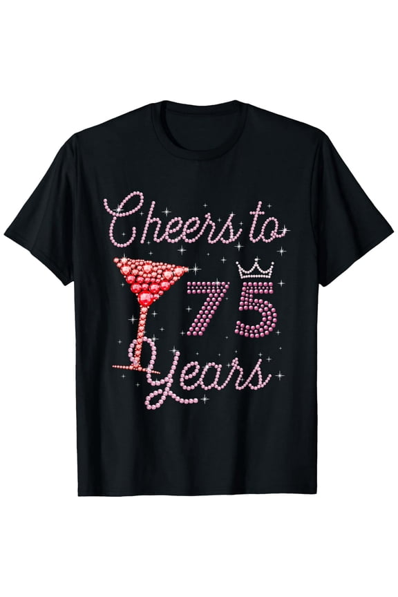Cheers To 75 Years 75th Birthday 75 Years Old Bday T-Shirt100% cotton