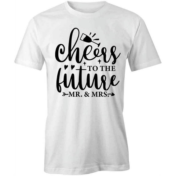 Cheers To The Future Mr & Mrs T-Shirt | Marriage White Tee Gift