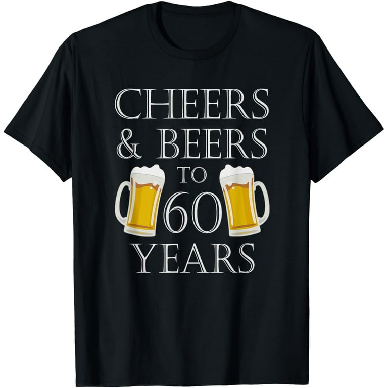 Cheers And Beers To 60 Years T-Shirt - 60th Birthday Gift Cheers And Beers To 60 Years T-Shirt - 60th Birthday Gift