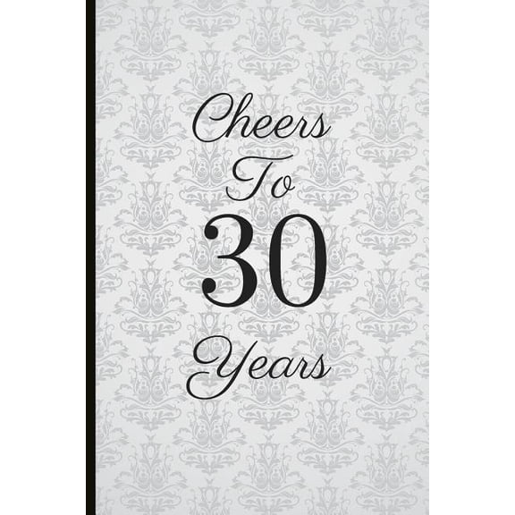 Cheers To 30 Years: A Beautiful 30th Birthday Gift And Keepsake To Write Down Special Moments Paperback 1791749380 9781791749385 Jam Tree