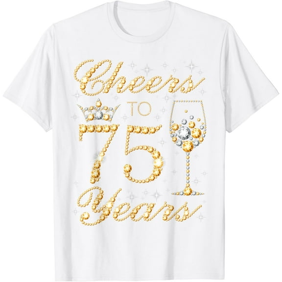 Cheers to 75 Years 75th Queen's Birthday 75 Years Old T-Shirt100% cotton