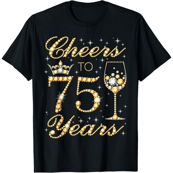 Cheers to 75 Years 75th Queen's Birthday 75 Years Old T-Shirt100% cotton