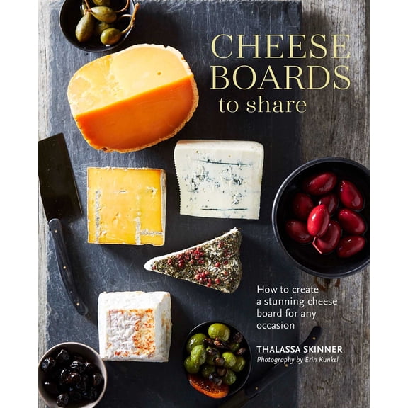 Pre-Owned Cheese Boards to Share: How to Create a Stunning Cheese Board for Any Occasion (Hardcover) 1788791487 9781788791489