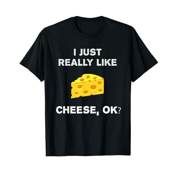 Cheese Humor I Just Really Like Cheese OK? Funny Cheese T-Shirt