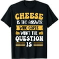 thumbnail image 1 of Cheese Is The Answer - Dairy Food Lover Cheddar Gouda Feta T-ShirtMen and women, Black T-shirt, size: Extra large, 1 of 4