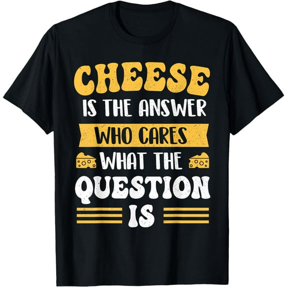Cheese Is The Answer - Dairy Food Lover Cheddar Gouda Feta T-ShirtMen and women, Black T-shirt, size: Extra large
