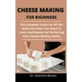 thumbnail image 1 of Cheese Making For Beginners : The Complete Guide On All The Skills And Techniques You Need To Learn And Master For Perfecting Your Cheese Making Ability (Paperback), 1 of 1