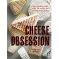 thumbnail image 1 of Cheese Obsession : The Complete Guide with 100 Recipes for Every Course (Paperback), 1 of 1