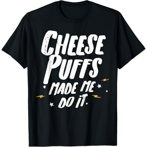 Cheese Puffs T-Shirt - Cheese Puffs Made Me Do It! men and women can wear, black, white, gifts