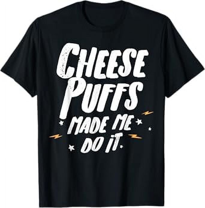 Cheese Puffs TShirt Cheese Puffs Made Me Do It!