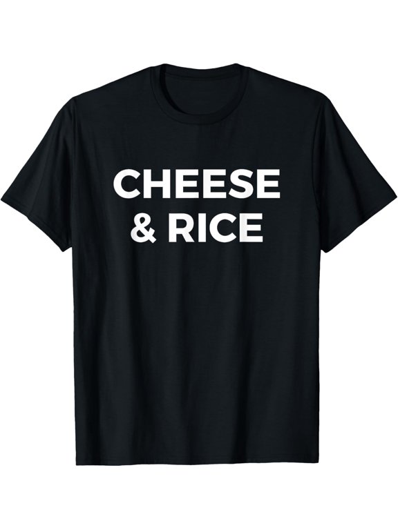 Cheese and Rice Saying Funny Meme T-Shirt men and women can wear, black, white, gifts