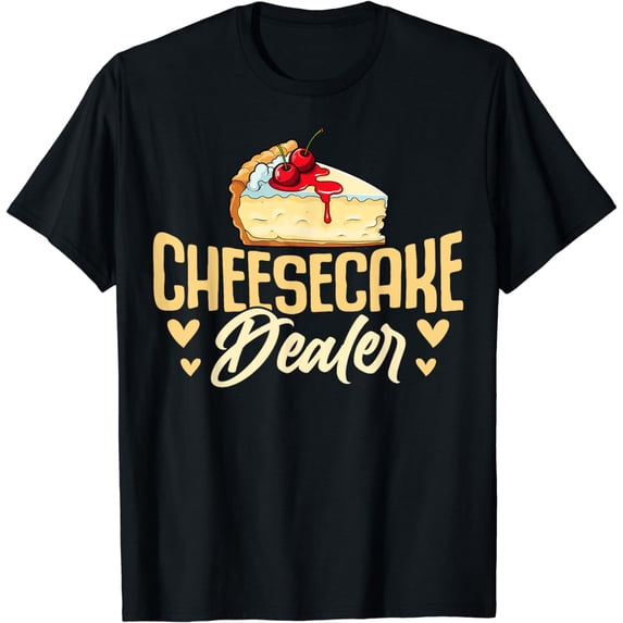 Cheesecake Dealer - Funny Cheesecake T-Shirt