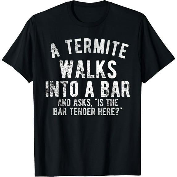 Cheesy Fathers Day Shirts Totally Awful Dad Jokes Termite T-Shirt