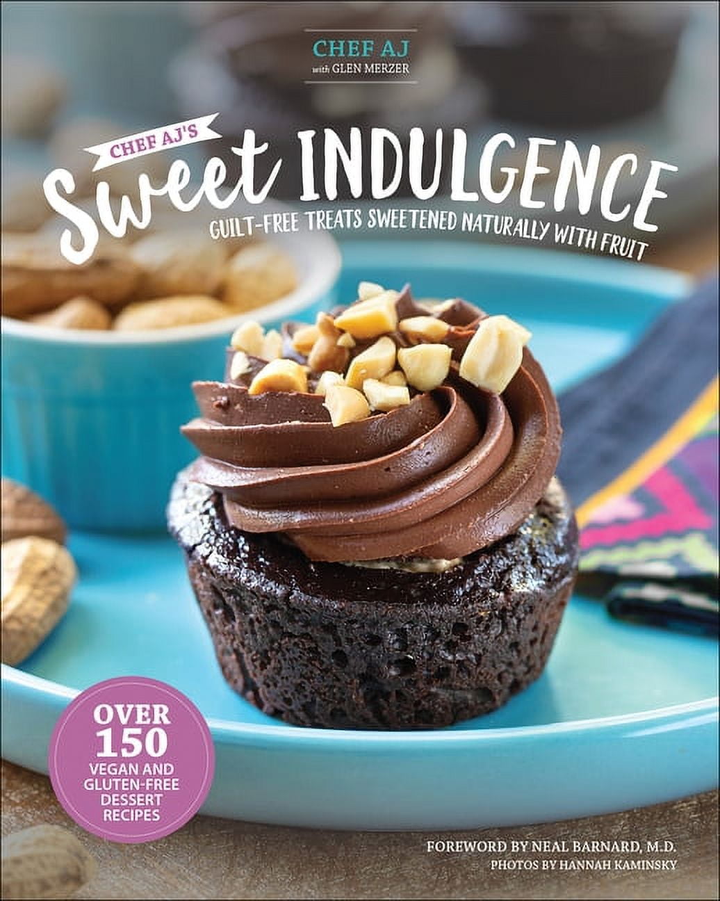 Chef Aj's Sweet Indulgence: Guilt-Free Treats Sweetened Naturally with Fruit, (Hardcover)