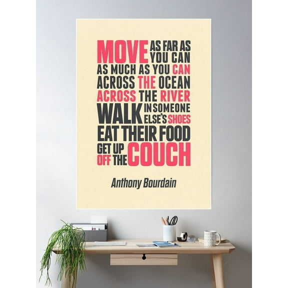 Chef Anthony Bourdain Quote, Move, Get Up Off The Couch, Open Your Mind, Eat, Travel The World, Wanderlust Poster Wall Art, Modern Wall Decor For Living Room Bedroom, 16x24 UNFRAMED