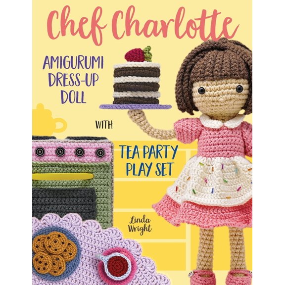 Chef Charlotte Amigurumi Dress-Up Doll with Tea Party Play Set: Crochet Patterns for 12-inch Doll plus Doll Clothes, Ove, (Paperback)