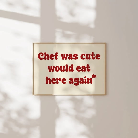 Chef Was Cute Would Eat Here Again Poster Aesthetic Kitchen Decor Cute Cooking Art Kitchen Wall Art Bar Cart Art Above Bed Poster Home Decor, 8x12 UNFRAMED