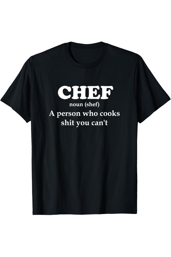 Chef Definition Cook Stuff You Can't design Kitchen T-Shirt
