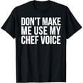 thumbnail image 1 of Chef Funny - Don't Make Me Use My Chef Voice T-Shirt, 1 of 4