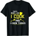thumbnail image 1 of Chef Geek Food FUNNY I COOK AND I KNOW THINGS T-SHIRT T-Shirt, 1 of 6