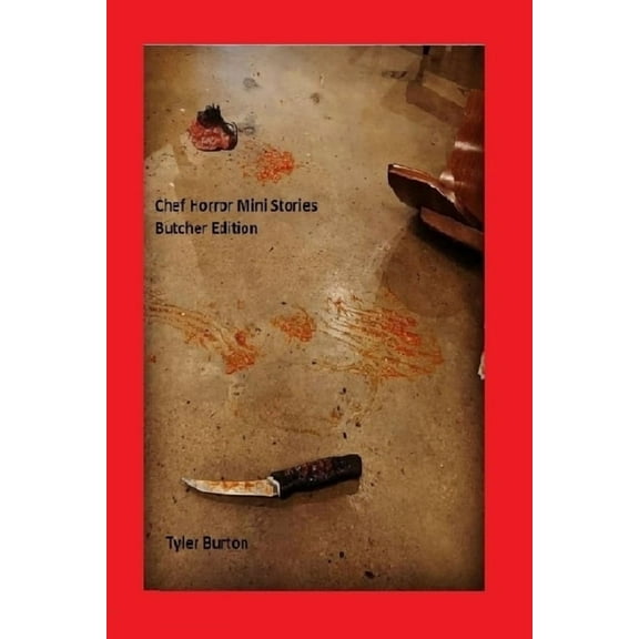 Chef Horror Mini Stories: Butcher Edition Paperback 1650249837 9781650249834 Tyler Burton