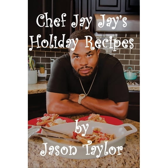 Chef Jay Jay's Holiday Recipes, (Paperback)