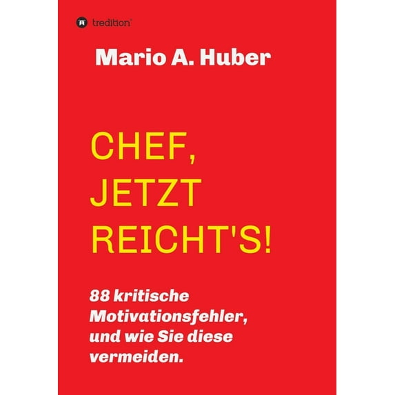 Chef, Jetzt Reicht's!: 88 kritische Motivationsfehler, und wie Sie diese vermeiden., (Paperback)