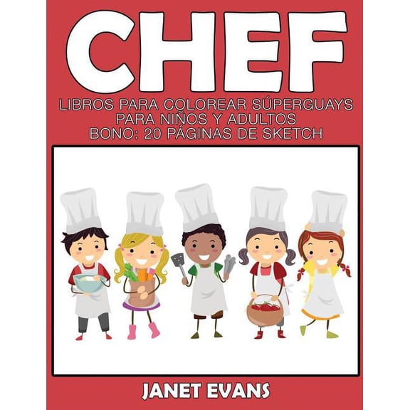 Chef: Libros Para Colorear Superguays Para Ninos y Adultos (Bono: 20 Paginas de Sketch), (Paperback)