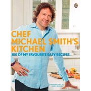 Chef Michael Smith's Kitchen 100 of My Favourite Easy Recipes A Cookbook, Paperback