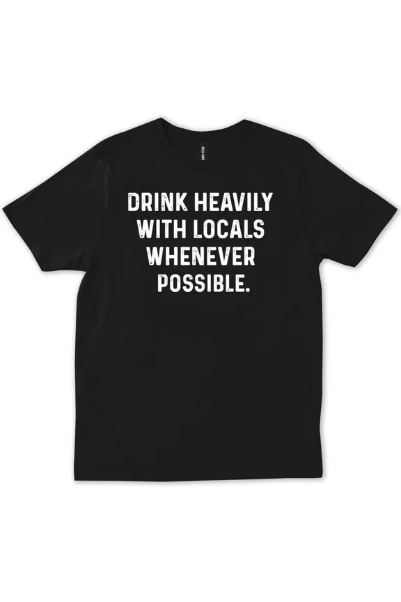 Chef Quote Drink Heavily With Locals Whenever Possible Humor Unisex T-Shirt, up to Size 5XL
