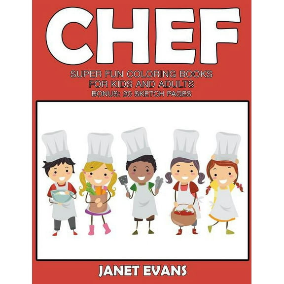Chef: Super Fun Coloring Books For Kids And Adults (Bonus: 20 Sketch Pages), (Paperback)