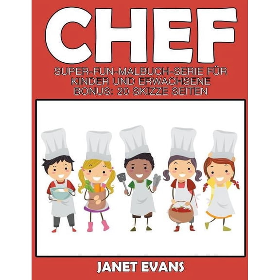 Chef: Super Fun Malbuch Serie fr Kinder und Erwachsene (Bonus: 20 Skizze Seiten), (Paperback)