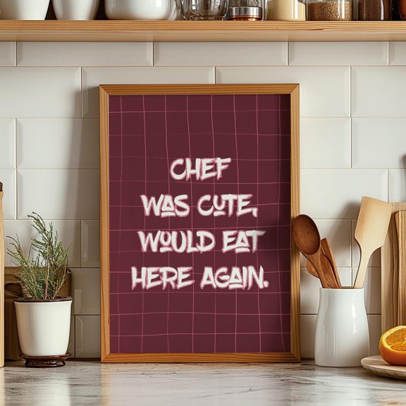 Chef Was Cute Kitchen Quote Poster, Unframed Size 8x12