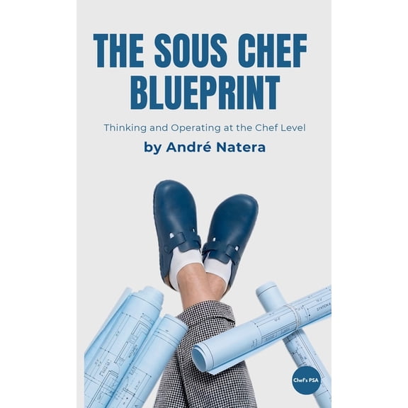 Chef's Psa The Sous Chef Blueprint: Thinking and Operating at the Chef Level, (Paperback)