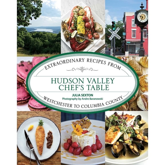 Chef's Table Hudson Valley Chef's Table: Extraordinary Recipes From Westchester to Columbia County, (Paperback)