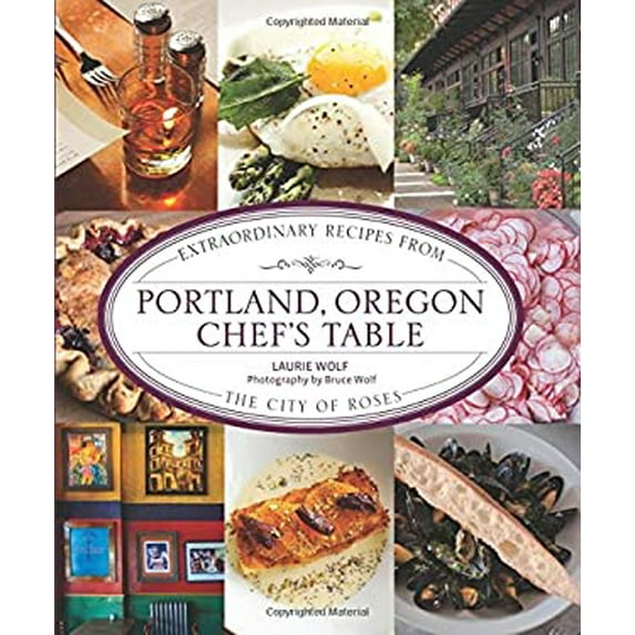Pre-Owned Portland, Oregon Chef's Table: Extraordinary Recipes from the City of Roses (Hardcover) 0762778105 9780762778102