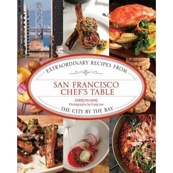 Pre-Owned Chef's Table: San Francisco Chef's Table : Extraordinary Recipes From The City By The Bay (Edition 1) (Hardcover)