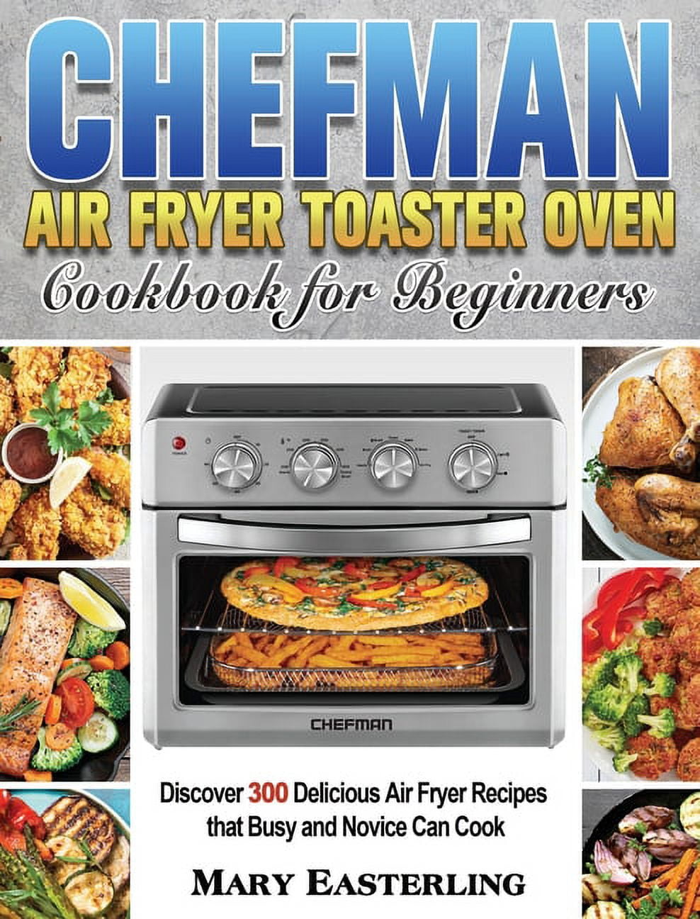 Air Fryer Toast Oven Recipe Cookbook 2021 : The One-stop Cookbook