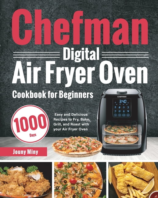 Chefman Digital Air Fryer Oven Cookbook for Beginners 1000Day Easy