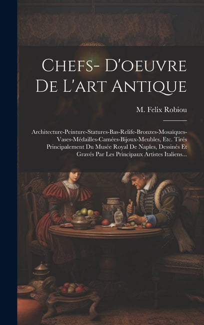 Chefs- D'oeuvre De L'art Antique: Architecture-peinture-statures-bas
