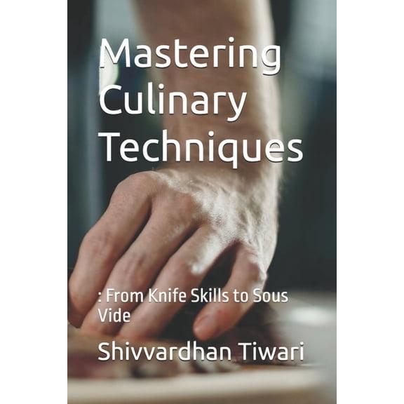Chefs Essentials Mastering Culinary Techniques: : From Knife Skills to Sous Vide, Book 2, (Paperback)