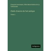 Chefs-doeuvre de lart antique Tome 3, Paperback