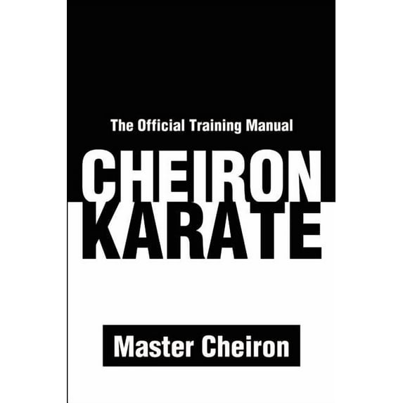 Cheiron Karate: The Official Training Manual, (Paperback)