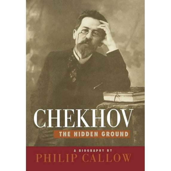 Chekhov: The Hidden Ground, (Hardcover)