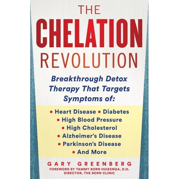 The Chelation Revolution: Breakthrough Detox Therapy, with a Foreword by Tammy Born Huizenga, D.O., Founder of the Born , (Hardcover)