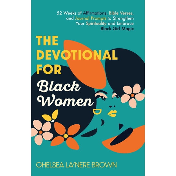 The Devotional for Black Women: 52 Weeks of Affirmations, Bible Verses, and Journal Prompts to Strengthen Your Spirituality and Embrace Black Girl Magic (Paperback)