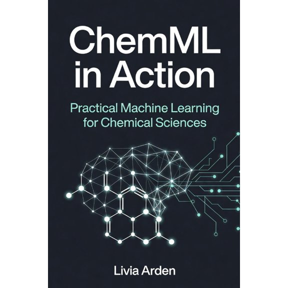 ChemML in Action: Practical Machine Learning for Chemical Sciences, (Paperback)