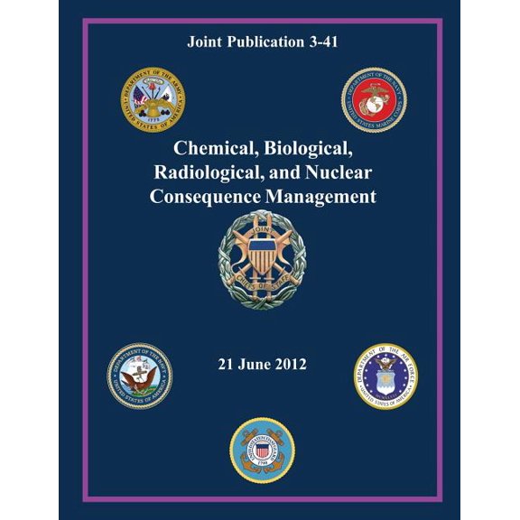 Chemical, Biological, Radiological, and Nuclear Consequence Management (Joint Publication 3-41) (Paperback)