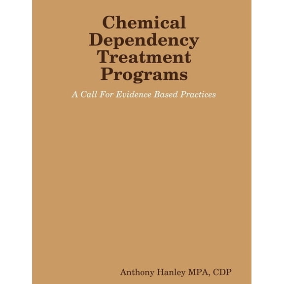 Chemical Dependency Treatment Programs: A Call For Evidence Based Practices, (Paperback)